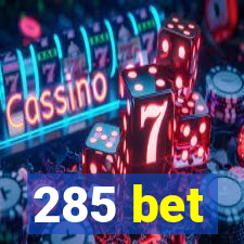 285 bet